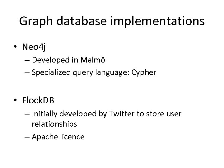 Graph database implementations • Neo 4 j – Developed in Malmö – Specialized query