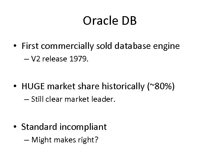 Oracle DB • First commercially sold database engine – V 2 release 1979. •