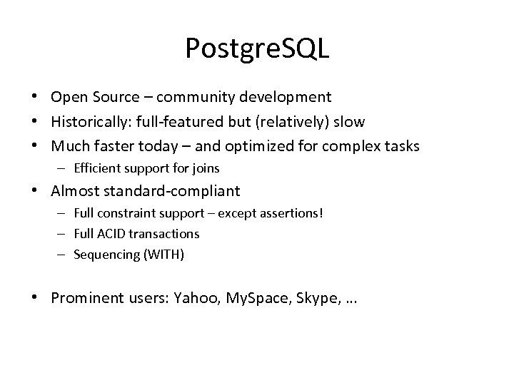 Postgre. SQL • Open Source – community development • Historically: full-featured but (relatively) slow