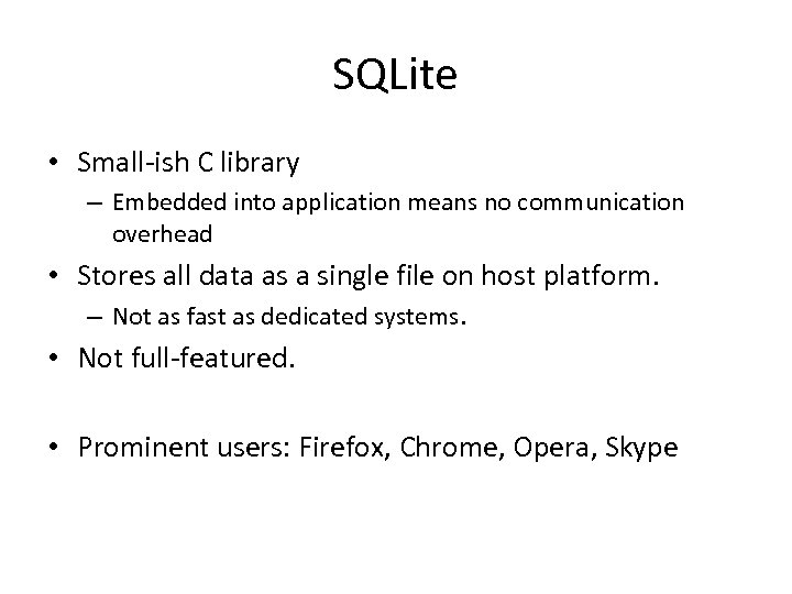 SQLite • Small-ish C library – Embedded into application means no communication overhead •