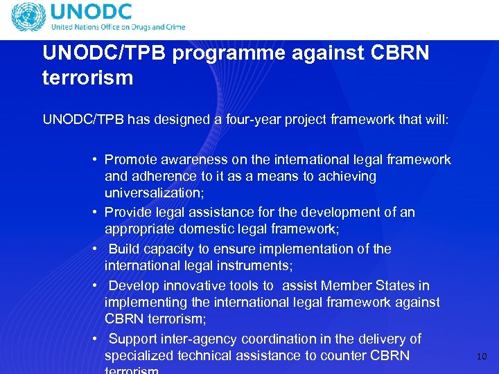 UNODC/TPB programme against CBRN terrorism UNODC/TPB has designed a four-year project framework that will: