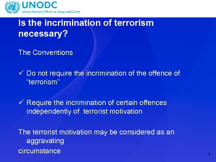 Is the incrimination of terrorism necessary? The Conventions ü Do not require the incrimination