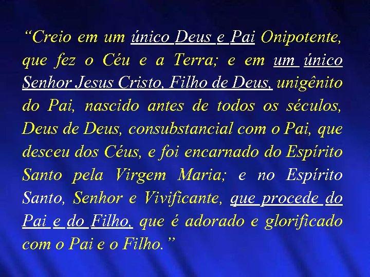 “Creio em um único Deus e Pai Onipotente, que fez o Céu e a