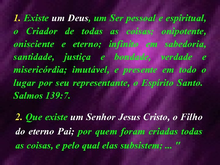 1. Existe um Deus, um Ser pessoal e espiritual, o Criador de todas as