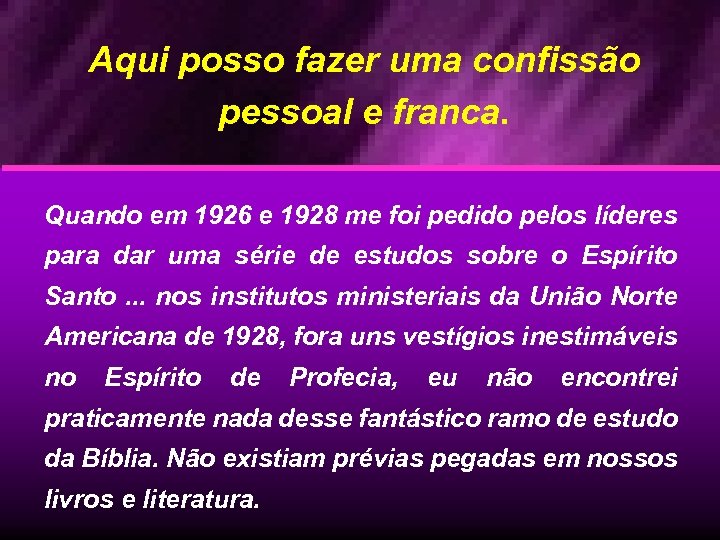 Aqui posso fazer uma confissão pessoal e franca. Quando em 1926 e 1928 me