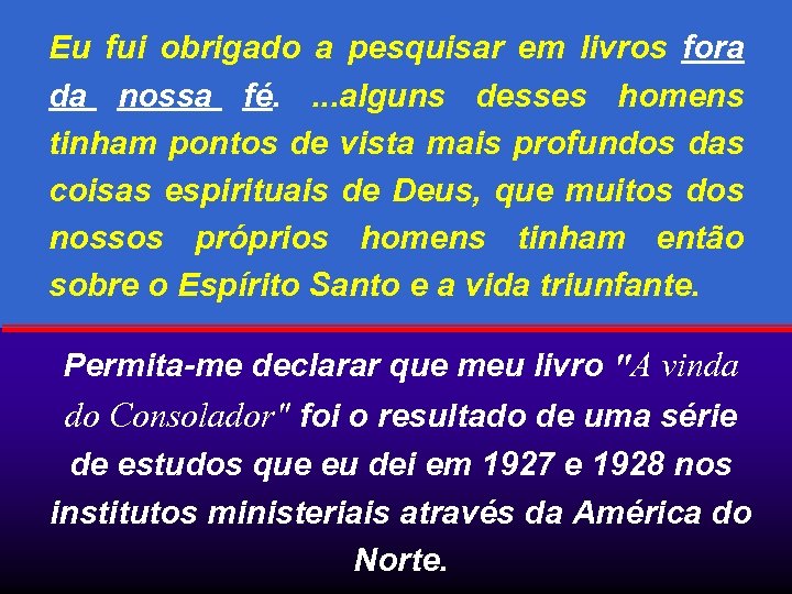 Eu fui obrigado a pesquisar em livros fora da nossa fé. . alguns desses