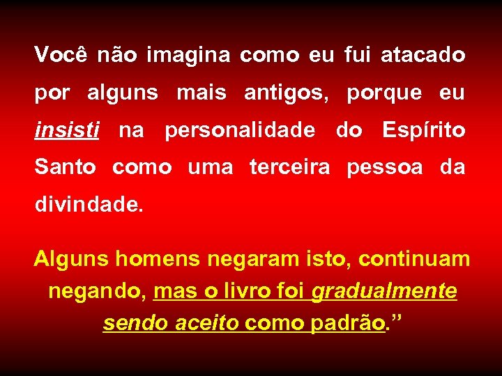Você não imagina como eu fui atacado por alguns mais antigos, porque eu insisti
