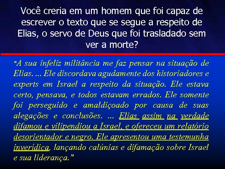 Você creria em um homem que foi capaz de escrever o texto que se