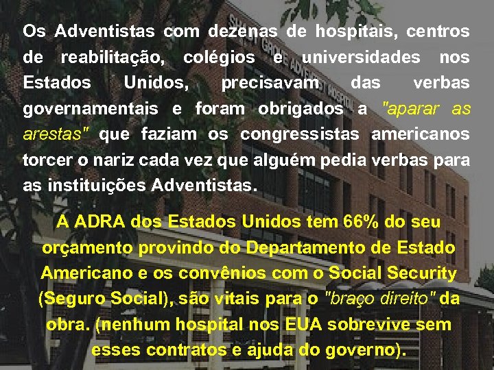 Os Adventistas com dezenas de hospitais, centros de reabilitação, colégios e universidades nos Estados