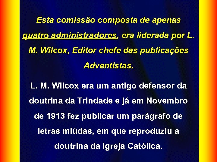 Esta comissão composta de apenas quatro administradores, era liderada por L. M. Wilcox, Editor