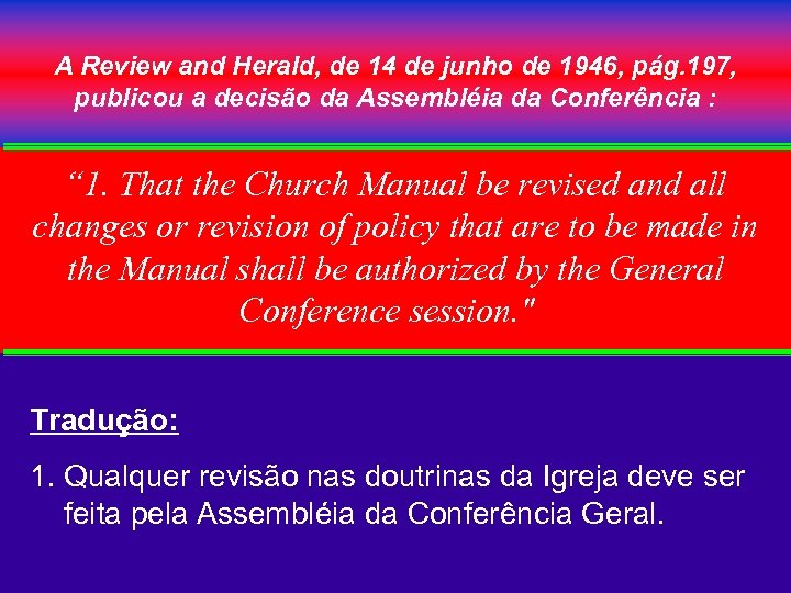 A Review and Herald, de 14 de junho de 1946, pág. 197, publicou a