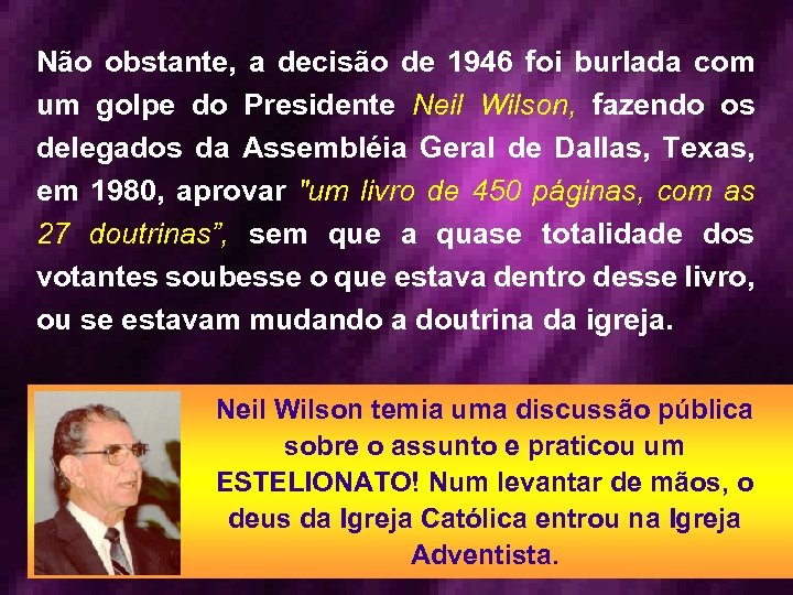 Não obstante, a decisão de 1946 foi burlada com um golpe do Presidente Neil