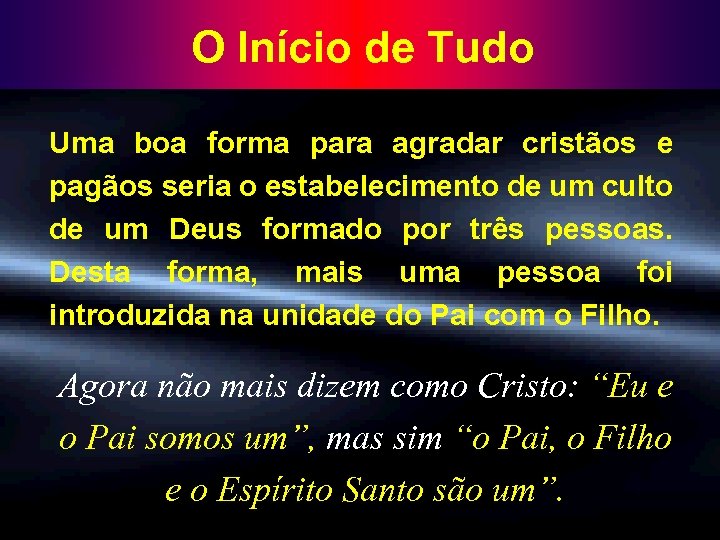 O Início de Tudo Uma boa forma para agradar cristãos e pagãos seria o