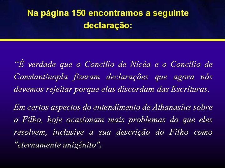 Na página 150 encontramos a seguinte declaração: “É verdade que o Concílio de Nicéa