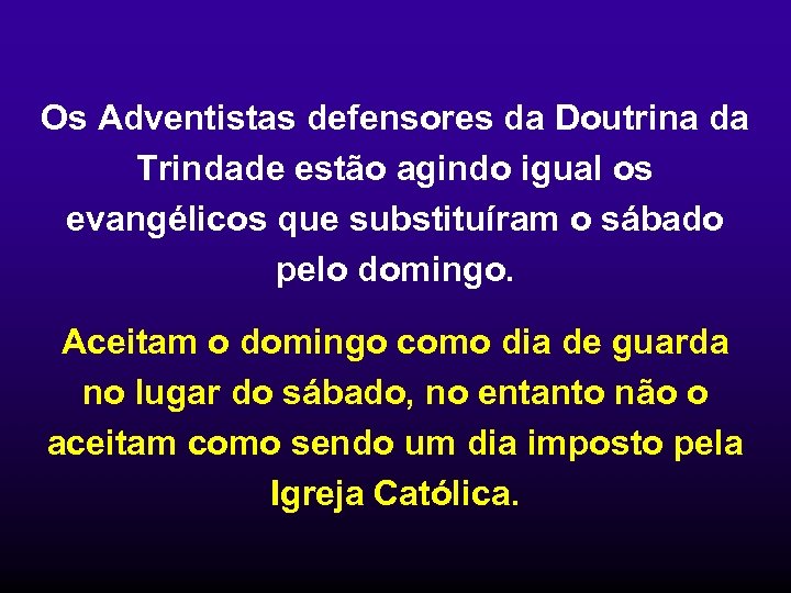 Os Adventistas defensores da Doutrina da Trindade estão agindo igual os evangélicos que substituíram