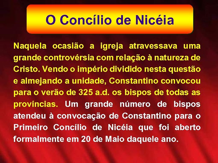 O Concílio de Nicéia Naquela ocasião a igreja atravessava uma grande controvérsia com relação