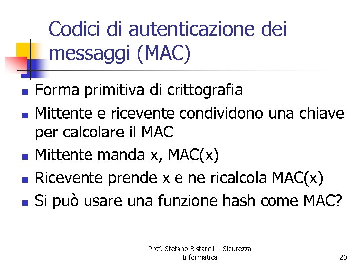 Codici di autenticazione dei messaggi (MAC) n n n Forma primitiva di crittografia Mittente