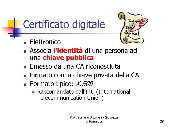 Certificato digitale n n n Elettronico Associa l’identità di una persona ad una chiave