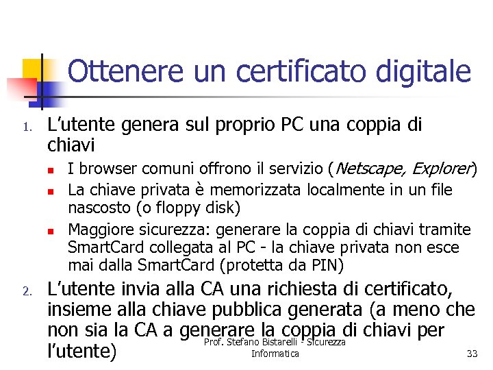 Ottenere un certificato digitale 1. L’utente genera sul proprio PC una coppia di chiavi