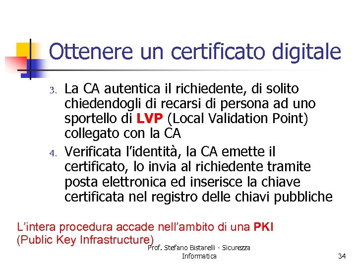 Ottenere un certificato digitale 3. 4. La CA autentica il richiedente, di solito chiedendogli