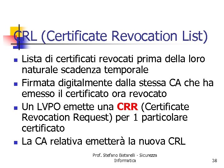 CRL (Certificate Revocation List) n n Lista di certificati revocati prima della loro naturale