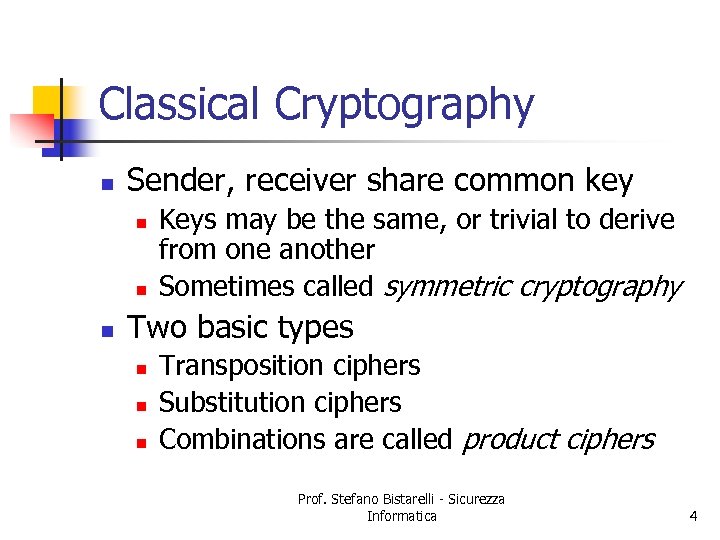 Classical Cryptography n Sender, receiver share common key n n n Keys may be