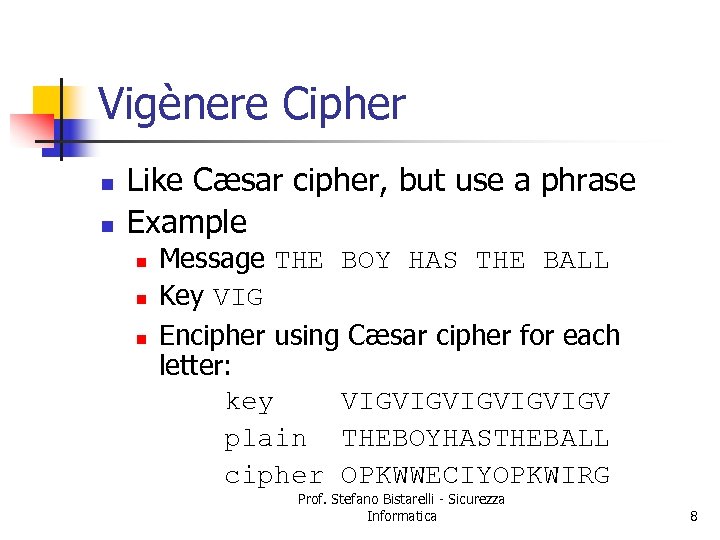 Vigènere Cipher n n Like Cæsar cipher, but use a phrase Example n n