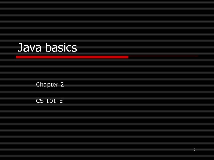 Java basics Chapter 2 CS 101 -E 1 