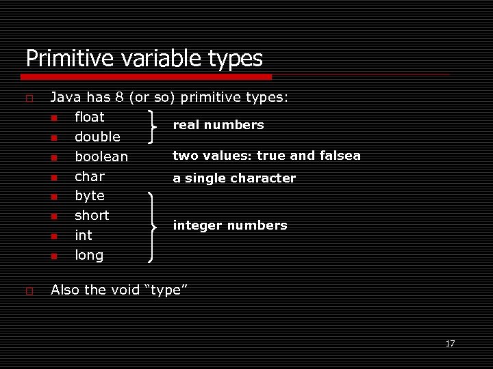 Primitive variable types o o Java has 8 (or so) primitive types: n float