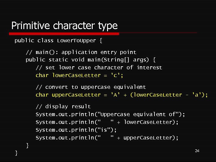 Primitive character type public class Lower. To. Upper { // main(): application entry point