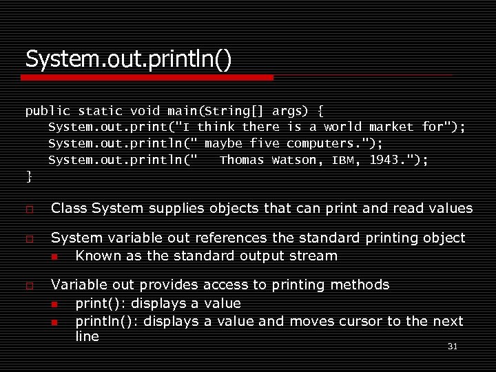 System. out. println() public static void main(String[] args) { System. out. print("I think there