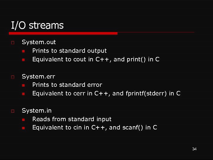 I/O streams o o o System. out n Prints to standard output n Equivalent