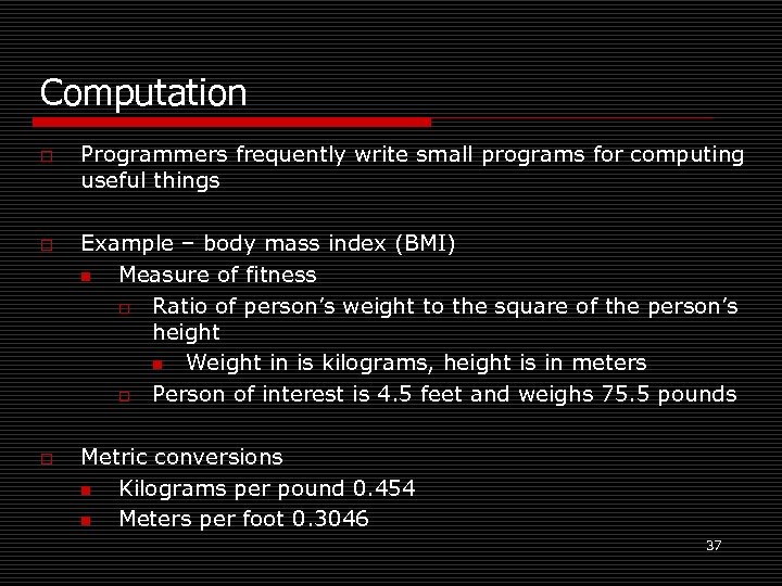 Computation o o o Programmers frequently write small programs for computing useful things Example