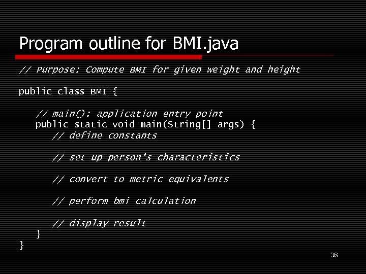 Program outline for BMI. java // Purpose: Compute BMI for given weight and height