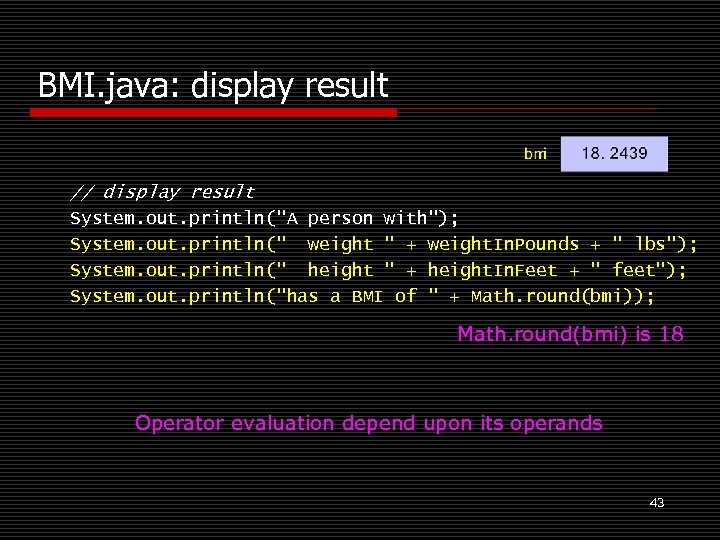 BMI. java: display result // display result System. out. println("A person with"); System. out.