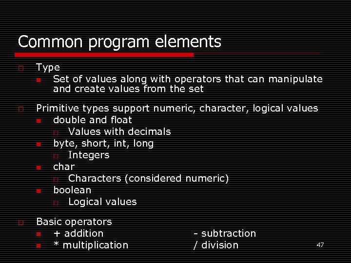 Common program elements o o o Type n Set of values along with operators