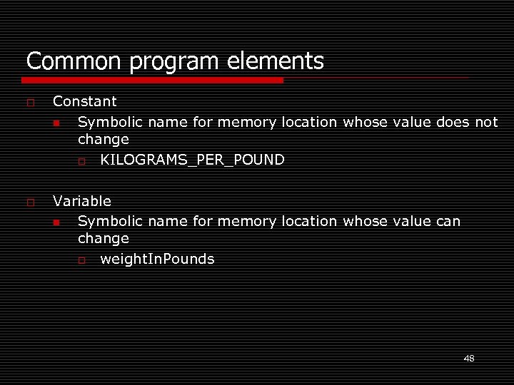 Common program elements o o Constant n Symbolic name for memory location whose value