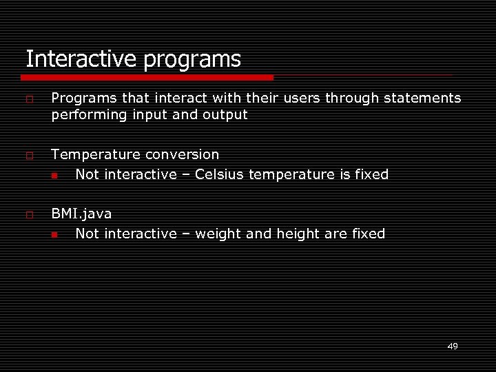Interactive programs o o o Programs that interact with their users through statements performing