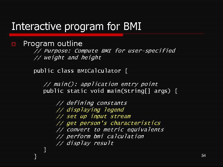 Interactive program for BMI o Program outline // Purpose: Compute BMI for user-specified //