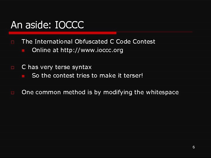 An aside: IOCCC o o o The International Obfuscated C Code Contest n Online