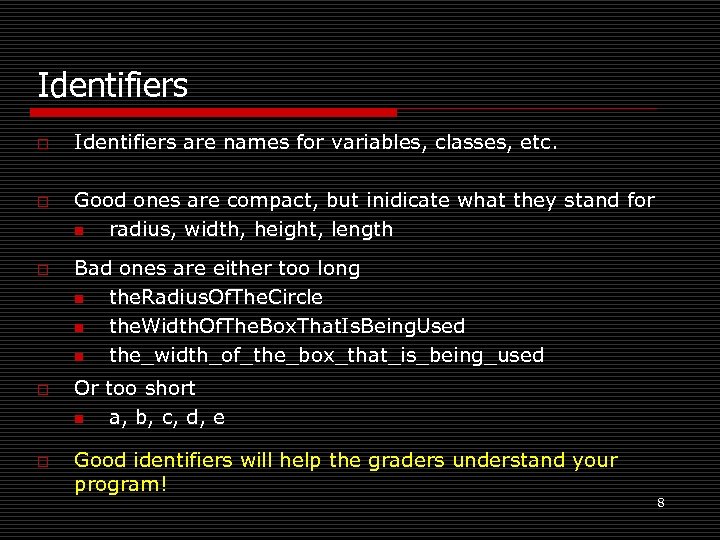 Identifiers o o o Identifiers are names for variables, classes, etc. Good ones are