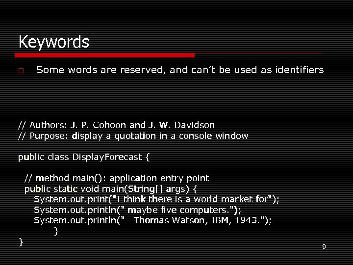 Keywords o Some words are reserved, and can’t be used as identifiers // Authors: