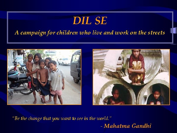DIL SE A campaign for children who live and work on the streets “Be