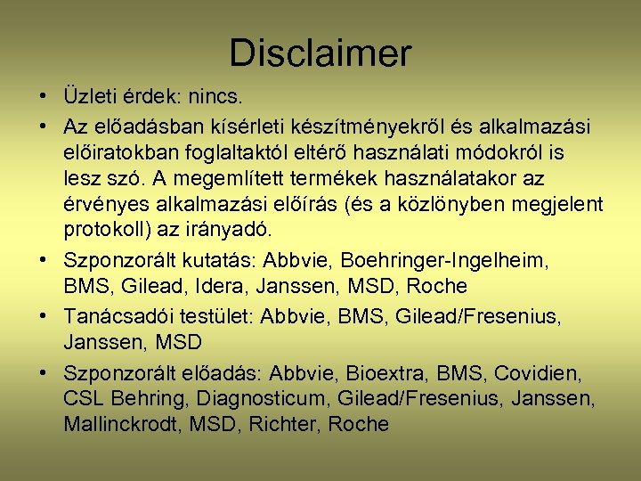 Disclaimer • Üzleti érdek: nincs. • Az előadásban kísérleti készítményekről és alkalmazási előiratokban foglaltaktól