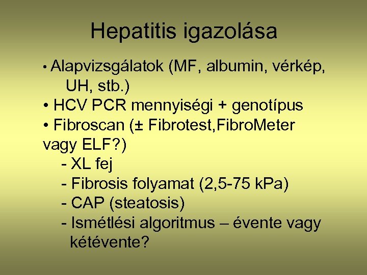 Hepatitis igazolása • Alapvizsgálatok (MF, albumin, vérkép, UH, stb. ) • HCV PCR mennyiségi
