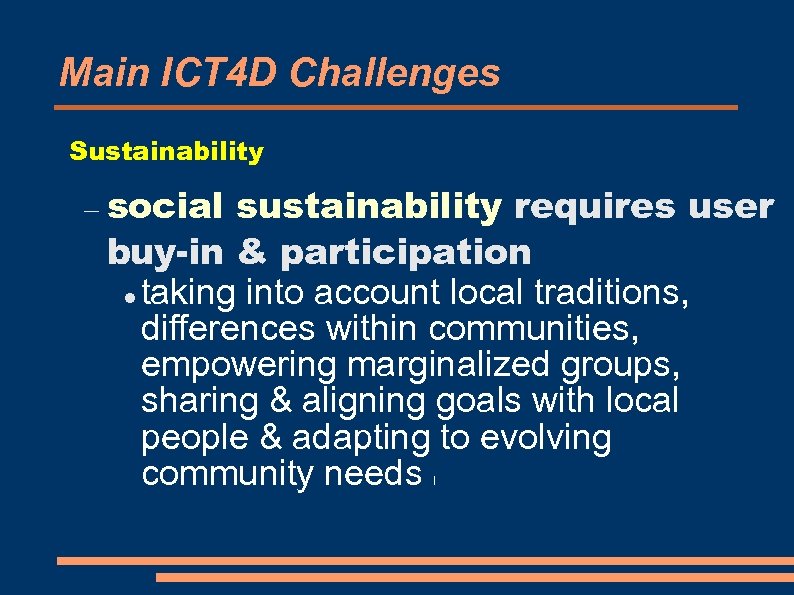 Main ICT 4 D Challenges Sustainability social sustainability requires user buy-in & participation taking