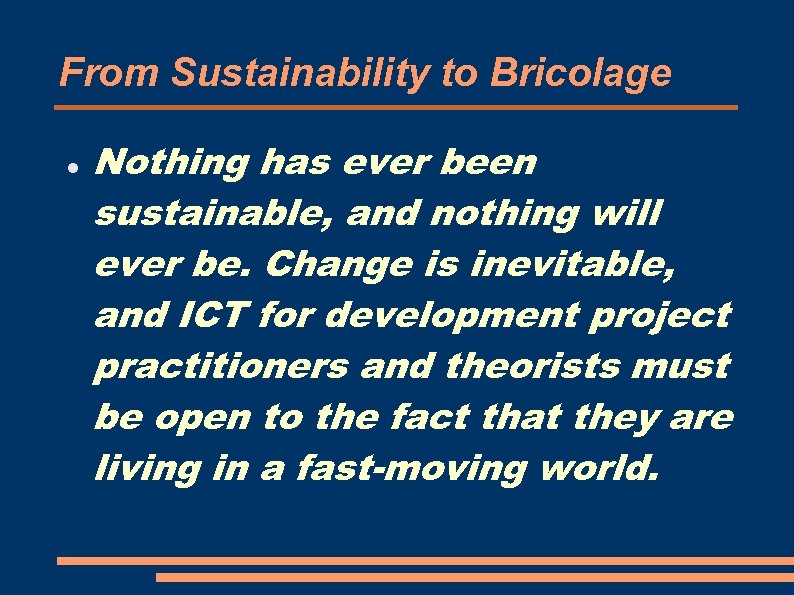 From Sustainability to Bricolage Nothing has ever been sustainable, and nothing will ever be.