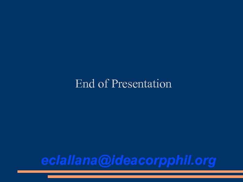 End of Presentation eclallana@ideacorpphil. org 