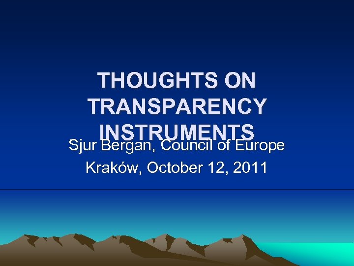 THOUGHTS ON TRANSPARENCY INSTRUMENTS Sjur Bergan, Council of Europe Kraków, October 12, 2011 
