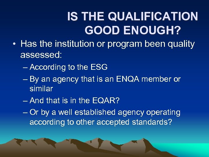 IS THE QUALIFICATION GOOD ENOUGH? • Has the institution or program been quality assessed: